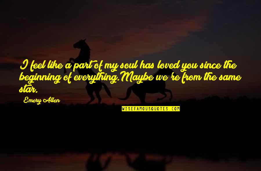 I Feel Loved Quotes By Emery Allen: I feel like a part of my soul