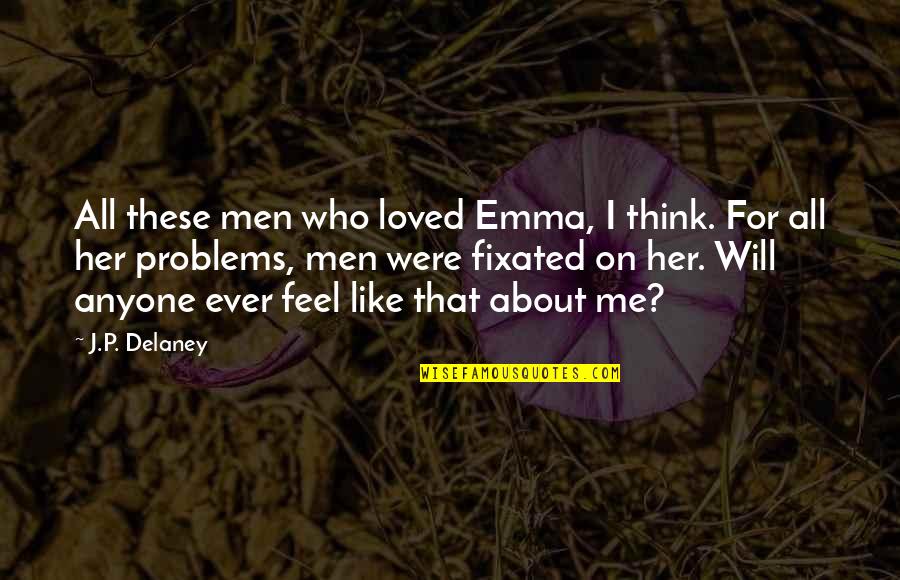 I Feel Loved Quotes By J.P. Delaney: All these men who loved Emma, I think.