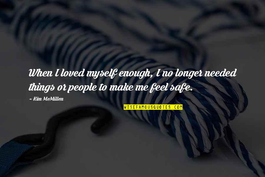 I Feel Loved Quotes By Kim McMillen: When I loved myself enough, I no longer