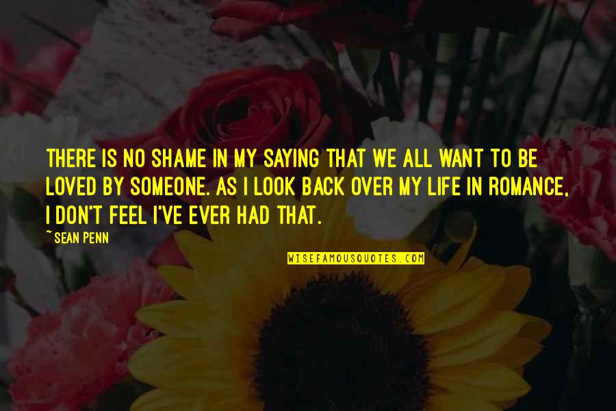 I Feel Loved Quotes By Sean Penn: There is no shame in my saying that