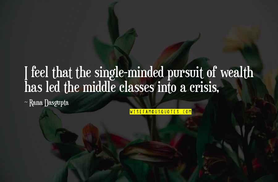 I Feel So Single Quotes By Rana Dasgupta: I feel that the single-minded pursuit of wealth