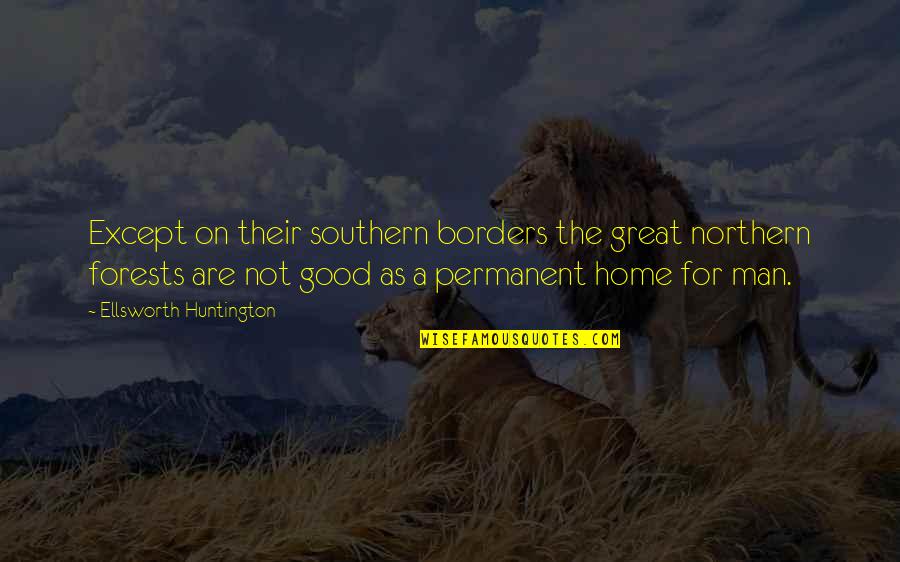 I Feel Upset Quotes By Ellsworth Huntington: Except on their southern borders the great northern