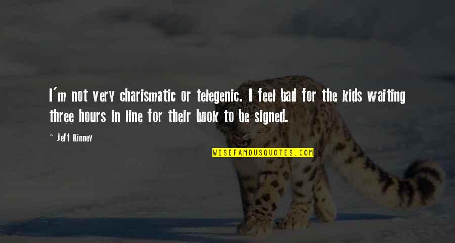 I Feel Very Bad Quotes By Jeff Kinney: I'm not very charismatic or telegenic. I feel