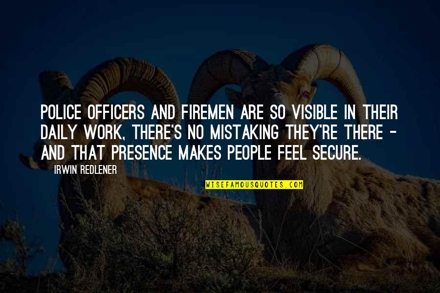 I Feel Your Presence Quotes By Irwin Redlener: Police officers and firemen are so visible in