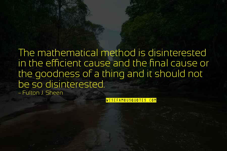 I Force Myself To Smile Quotes By Fulton J. Sheen: The mathematical method is disinterested in the efficient