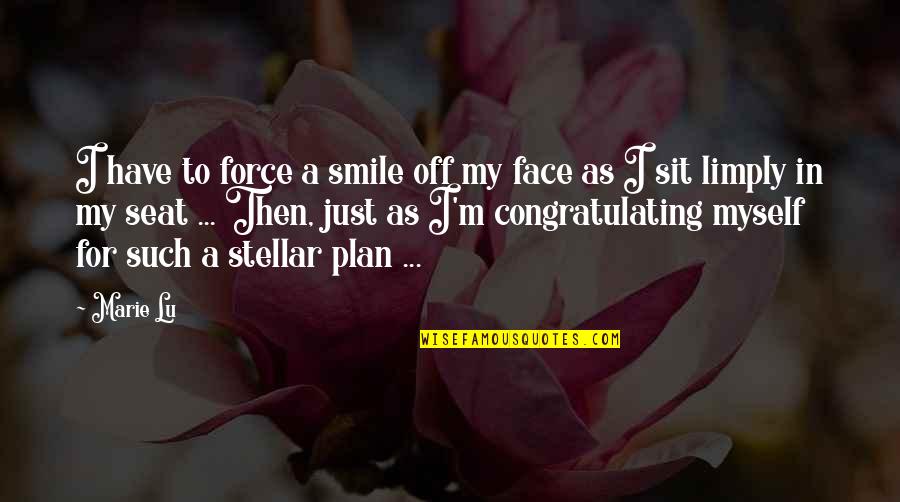 I Force Myself To Smile Quotes By Marie Lu: I have to force a smile off my