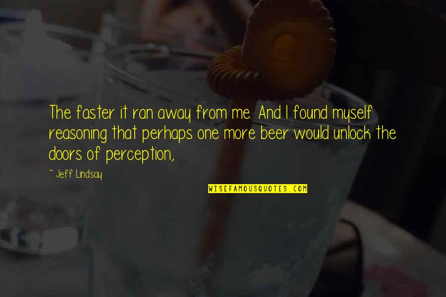 I Found Myself Quotes By Jeff Lindsay: The faster it ran away from me. And