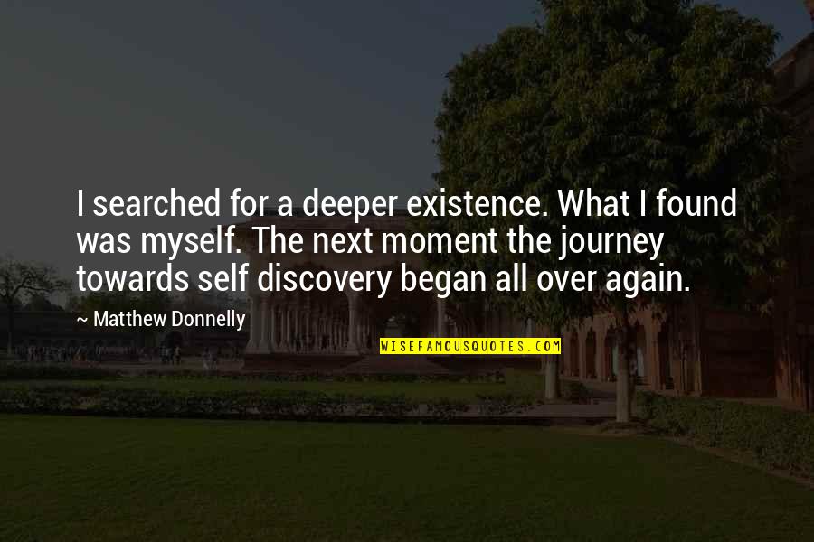 I Found Myself Quotes By Matthew Donnelly: I searched for a deeper existence. What I