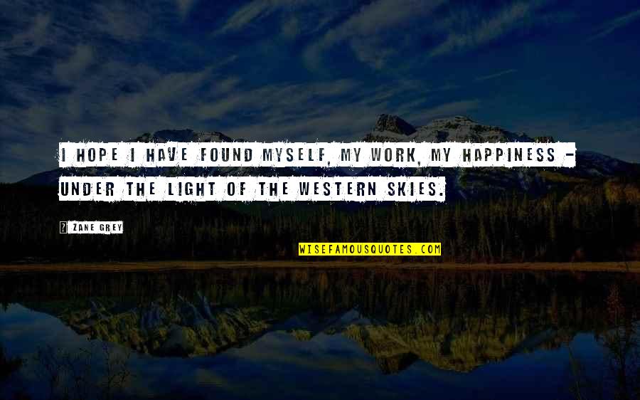 I Found Myself Quotes By Zane Grey: I hope I have found myself, my work,