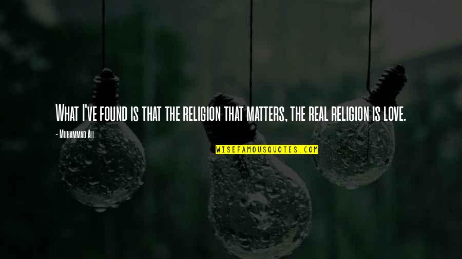 I Found Quotes By Muhammad Ali: What I've found is that the religion that