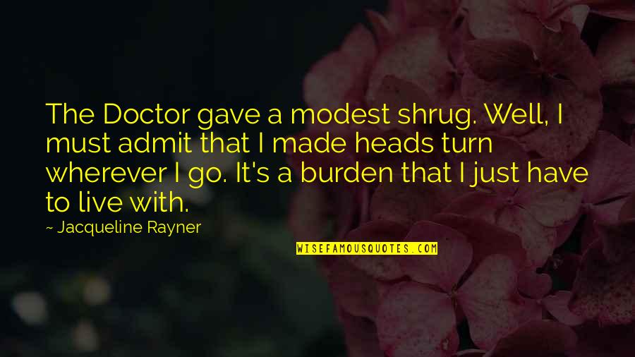 I Gave You My All Quotes By Jacqueline Rayner: The Doctor gave a modest shrug. Well, I