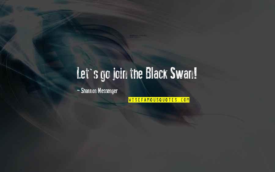 I Get Butterflies When I See Her Quotes By Shannon Messenger: Let's go join the Black Swan!