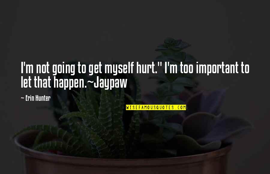 I Get Hurt Quotes By Erin Hunter: I'm not going to get myself hurt." I'm