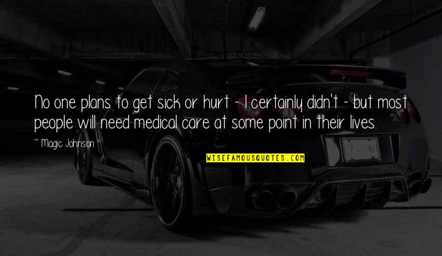 I Get Hurt Quotes By Magic Johnson: No one plans to get sick or hurt