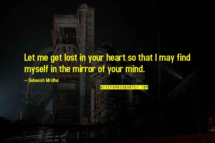 I Get Lost Quotes By Debasish Mridha: Let me get lost in your heart so