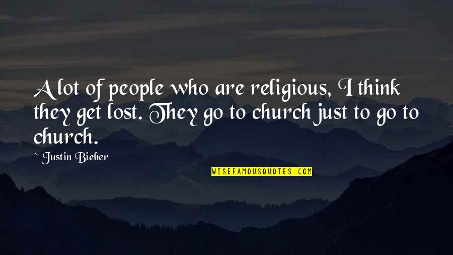 I Get Lost Quotes By Justin Bieber: A lot of people who are religious, I