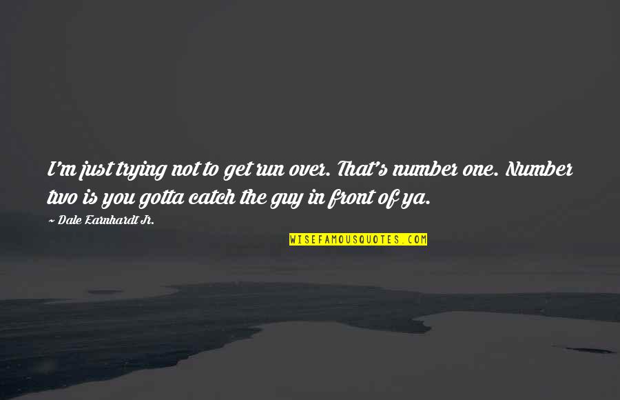 I Get Over You Quotes By Dale Earnhardt Jr.: I'm just trying not to get run over.