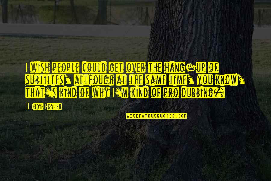 I Get Over You Quotes By Jodie Foster: I wish people could get over the hang-up