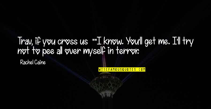 I Get Over You Quotes By Rachel Caine: Trav, if you cross us ""I know. You'll