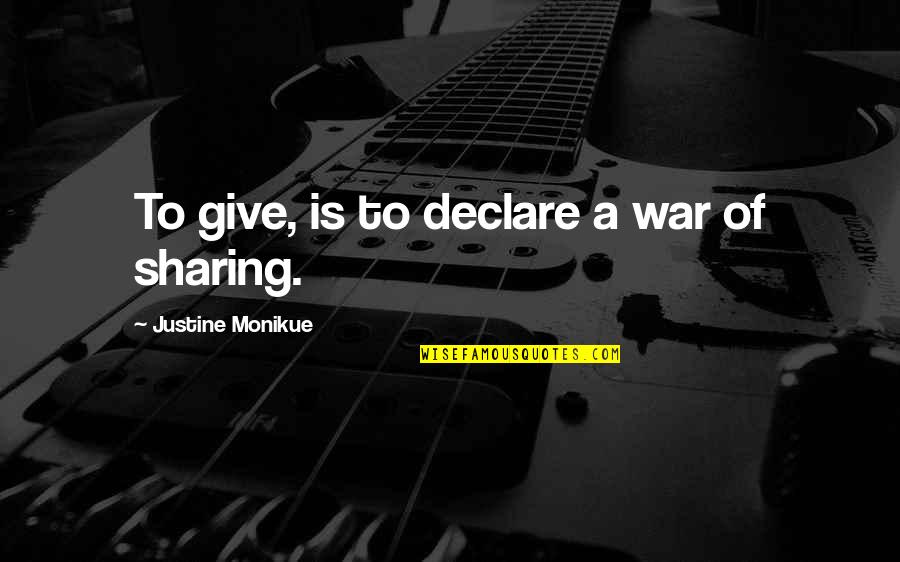 I Give Up Relationship Quotes By Justine Monikue: To give, is to declare a war of