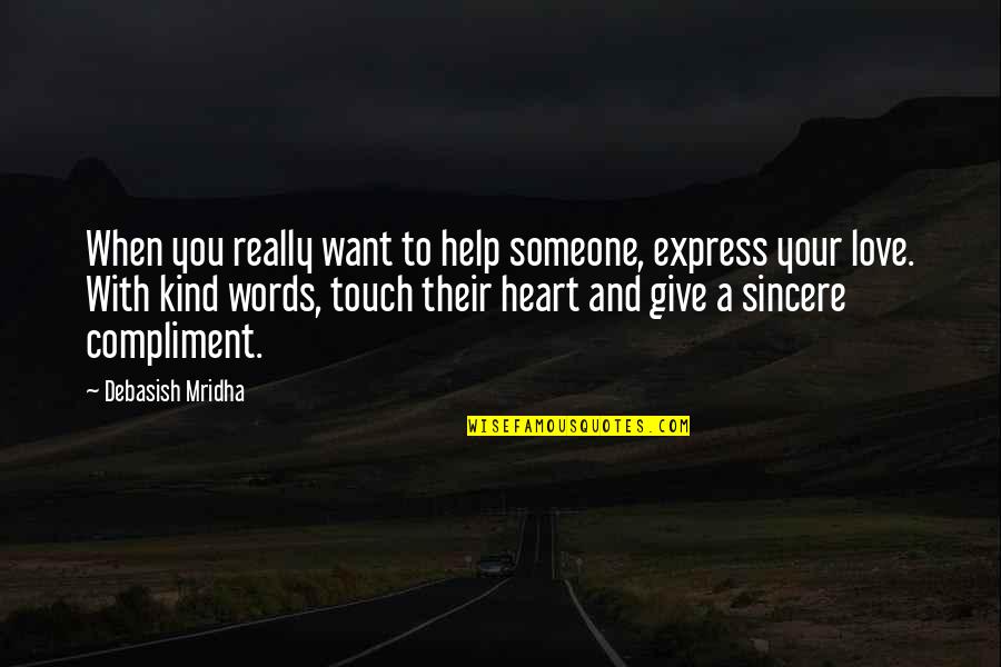 I Give You My Heart Love Quotes By Debasish Mridha: When you really want to help someone, express