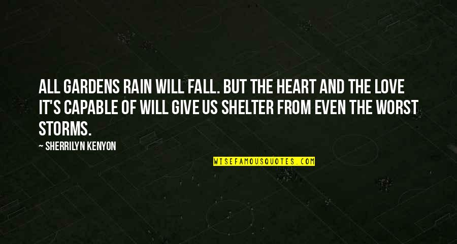 I Give You My Heart Love Quotes By Sherrilyn Kenyon: All gardens rain will fall. But the heart