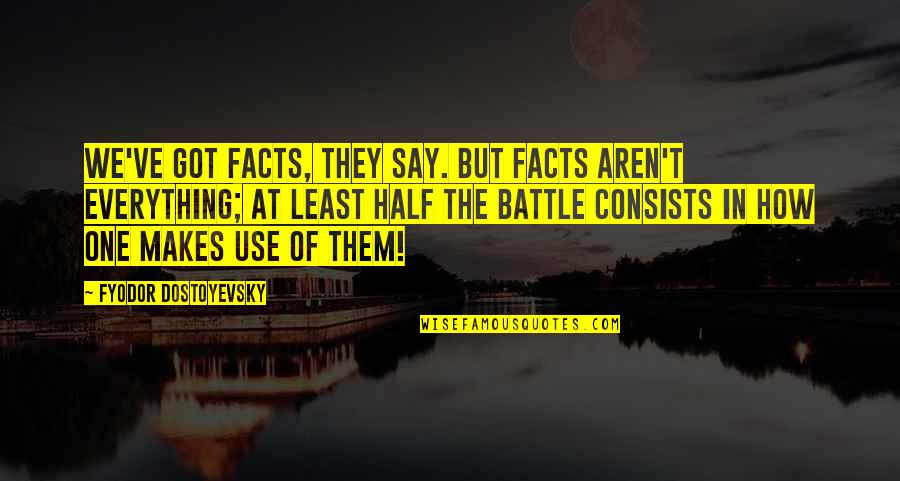 I Got U Quotes By Fyodor Dostoyevsky: We've got facts, they say. But facts aren't