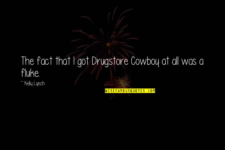 I Got U Quotes By Kelly Lynch: The fact that I got Drugstore Cowboy at