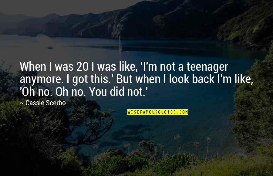 I Got Your Back Like Quotes By Cassie Scerbo: When I was 20 I was like, 'I'm