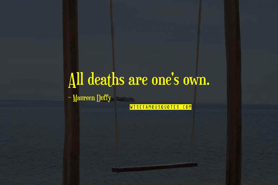 I Got Your Back Like Quotes By Maureen Duffy: All deaths are one's own.