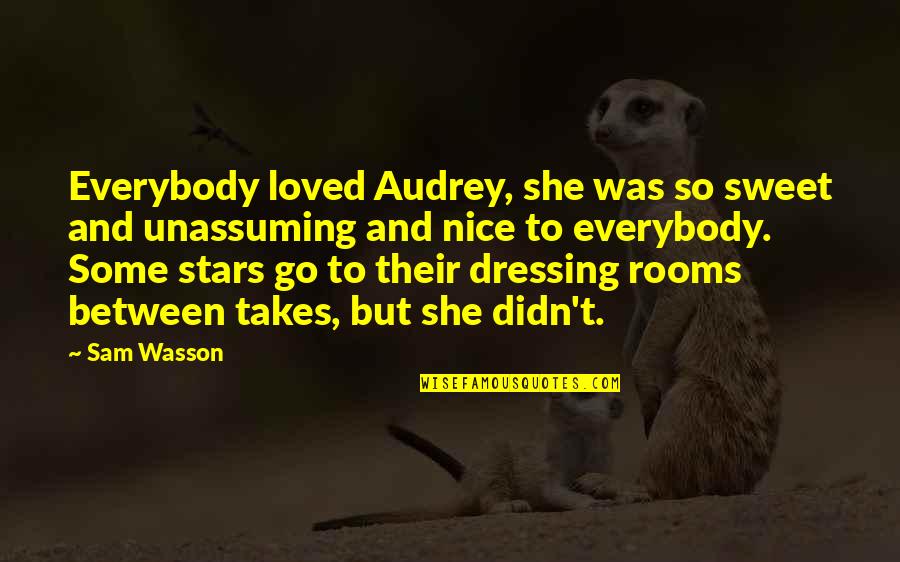 I Had A Dream Funny Quotes By Sam Wasson: Everybody loved Audrey, she was so sweet and