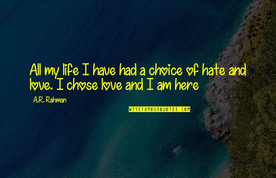 I Had No Choice Quotes By A.R. Rahman: All my life I have had a choice