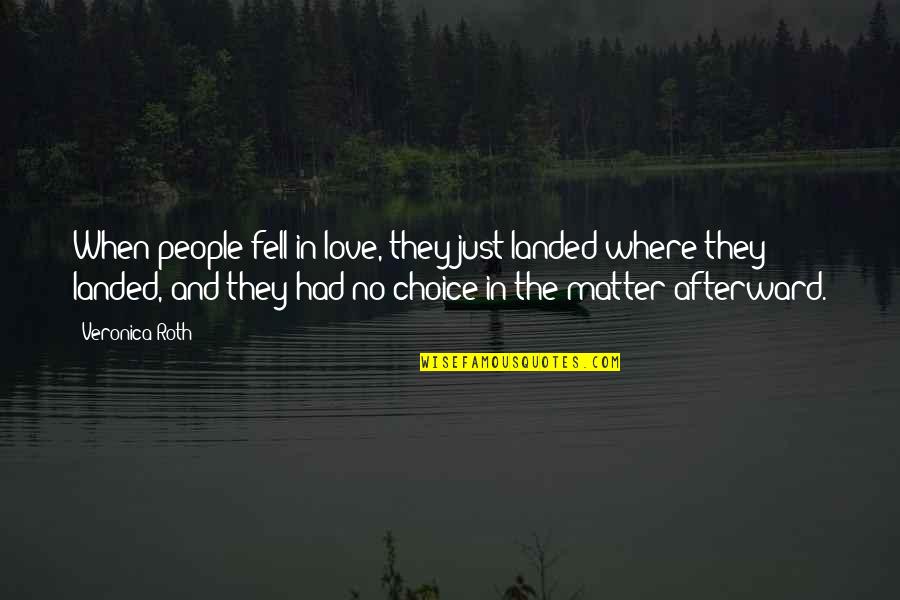 I Had No Choice Quotes By Veronica Roth: When people fell in love, they just landed