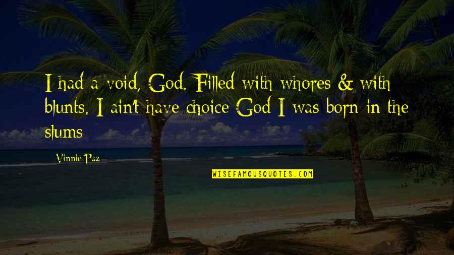 I Had No Choice Quotes By Vinnie Paz: I had a void, God. Filled with whores