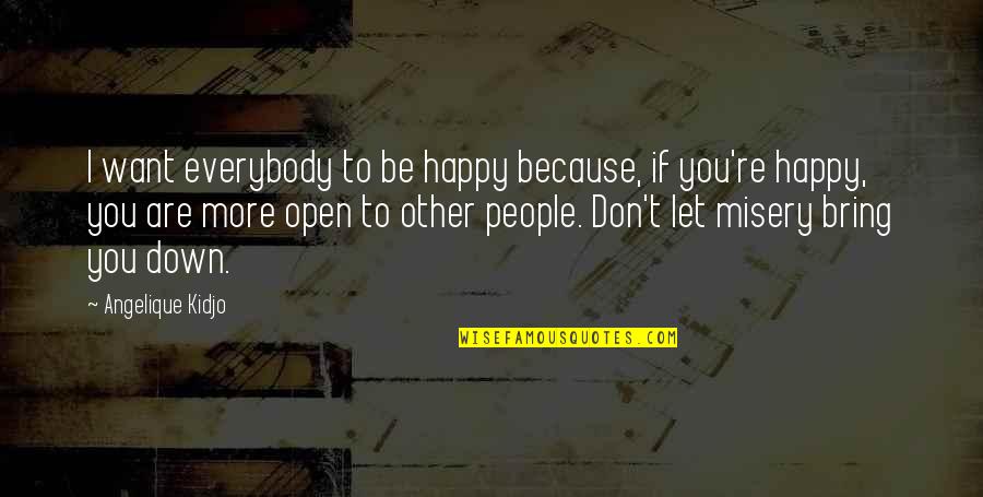 I Happy Because Quotes By Angelique Kidjo: I want everybody to be happy because, if