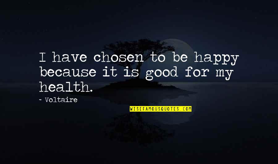 I Happy Because Quotes By Voltaire: I have chosen to be happy because it