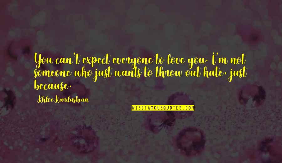 I Hate Everyone Quotes By Khloe Kardashian: You can't expect everyone to love you. I'm