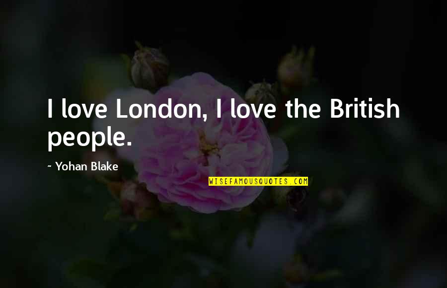 I Hate Hostel Quotes By Yohan Blake: I love London, I love the British people.