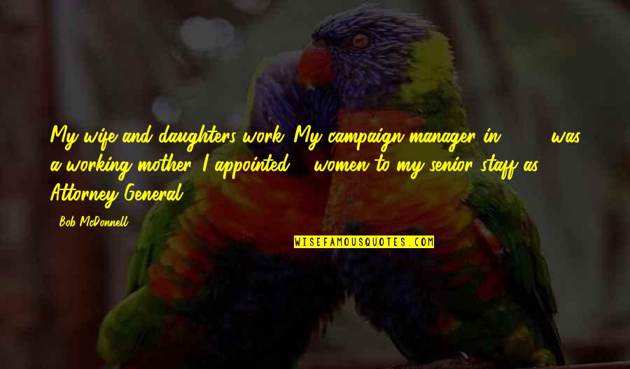 I Hate Kindergarten Homework Quotes By Bob McDonnell: My wife and daughters work. My campaign manager