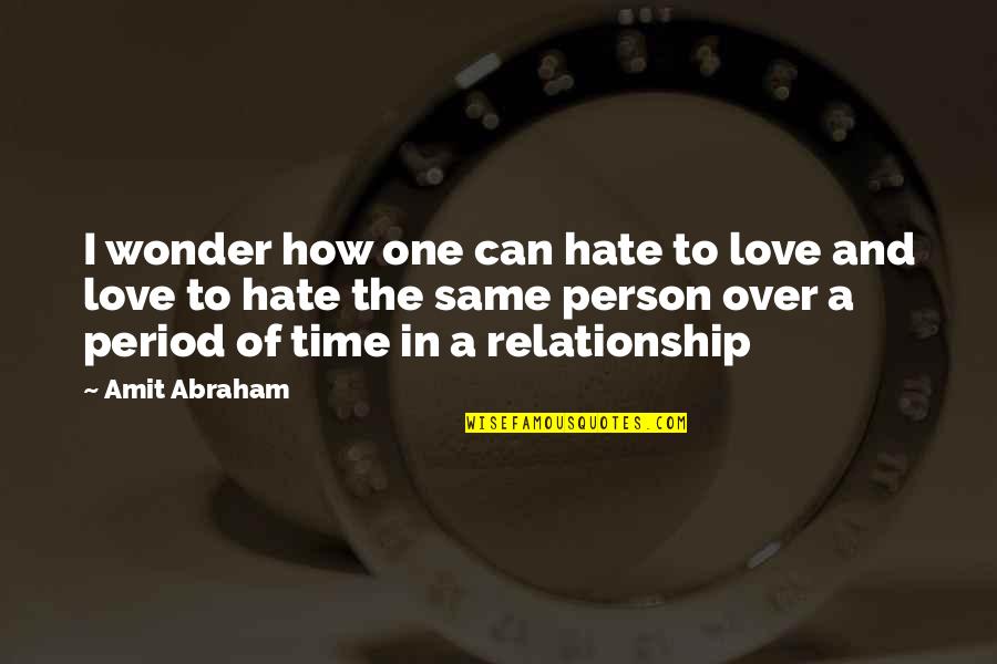 I Hate Love Relationship Quotes By Amit Abraham: I wonder how one can hate to love