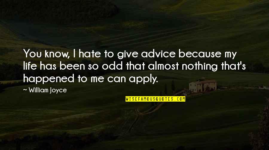 I Hate My Life Quotes By William Joyce: You know, I hate to give advice because
