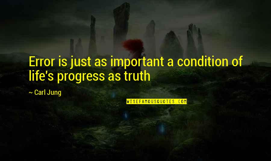 I Hate Summers Quotes By Carl Jung: Error is just as important a condition of