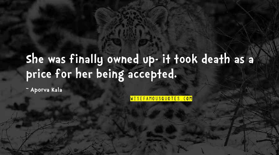 I Hate Working Sundays Quotes By Aporva Kala: She was finally owned up- it took death