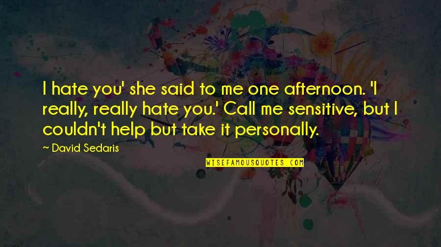 I Hate You Funny Quotes By David Sedaris: I hate you' she said to me one