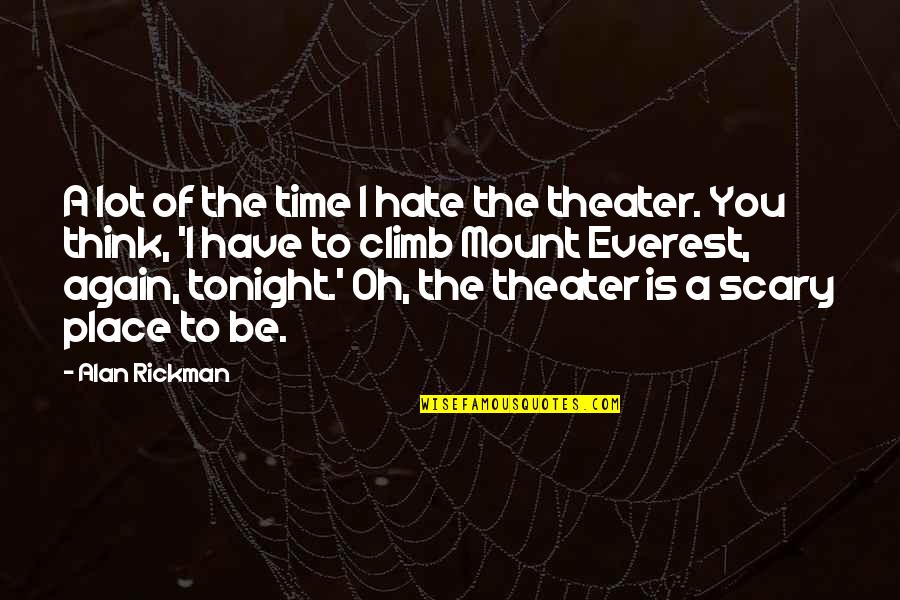 I Hate You Now Quotes By Alan Rickman: A lot of the time I hate the