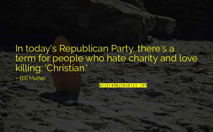 I Hate You Now Quotes By Bill Maher: In today's Republican Party, there's a term for