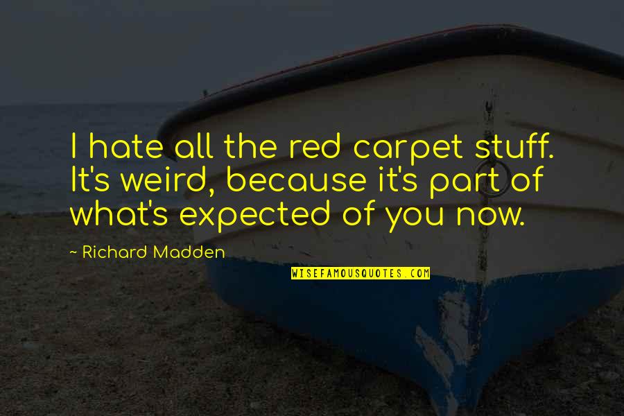 I Hate You Now Quotes By Richard Madden: I hate all the red carpet stuff. It's