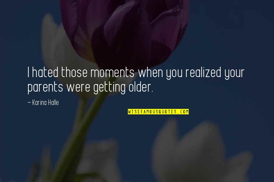 I Hated You Quotes By Karina Halle: I hated those moments when you realized your