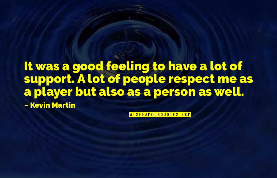 I Have A Good Feeling Quotes By Kevin Martin: It was a good feeling to have a