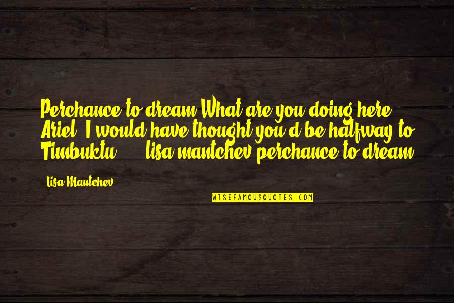 I Have Dream Quotes By Lisa Mantchev: Perchance to dream"What are you doing here, Ariel?